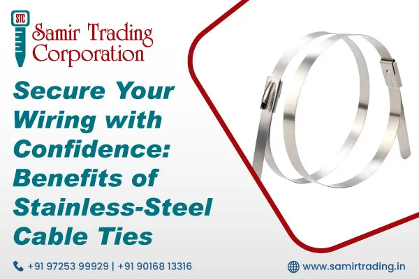 Secure Your Wiring with Confidence: Benefits of Stainless Steel Cable Ties